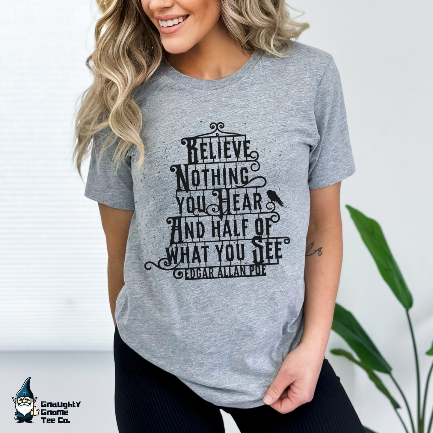 Famous Quotes T-shirt - Edgar Allen Poe - Believe Nothing You Hear