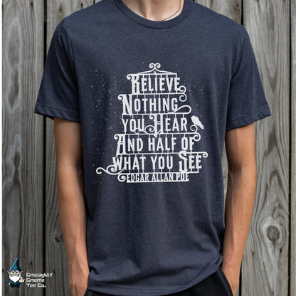 Famous Quotes T-shirt - Edgar Allen Poe - Believe Nothing You Hear