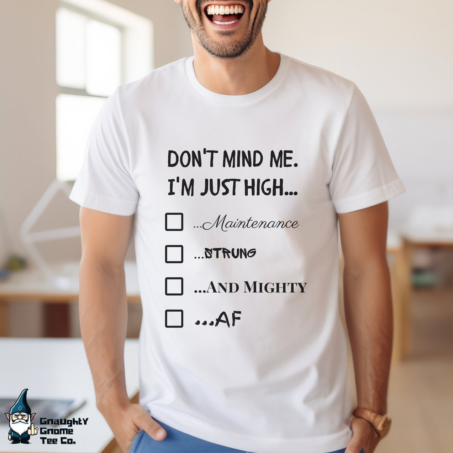 Funny T-shirt - Don't Mind Me! I'm Just High...