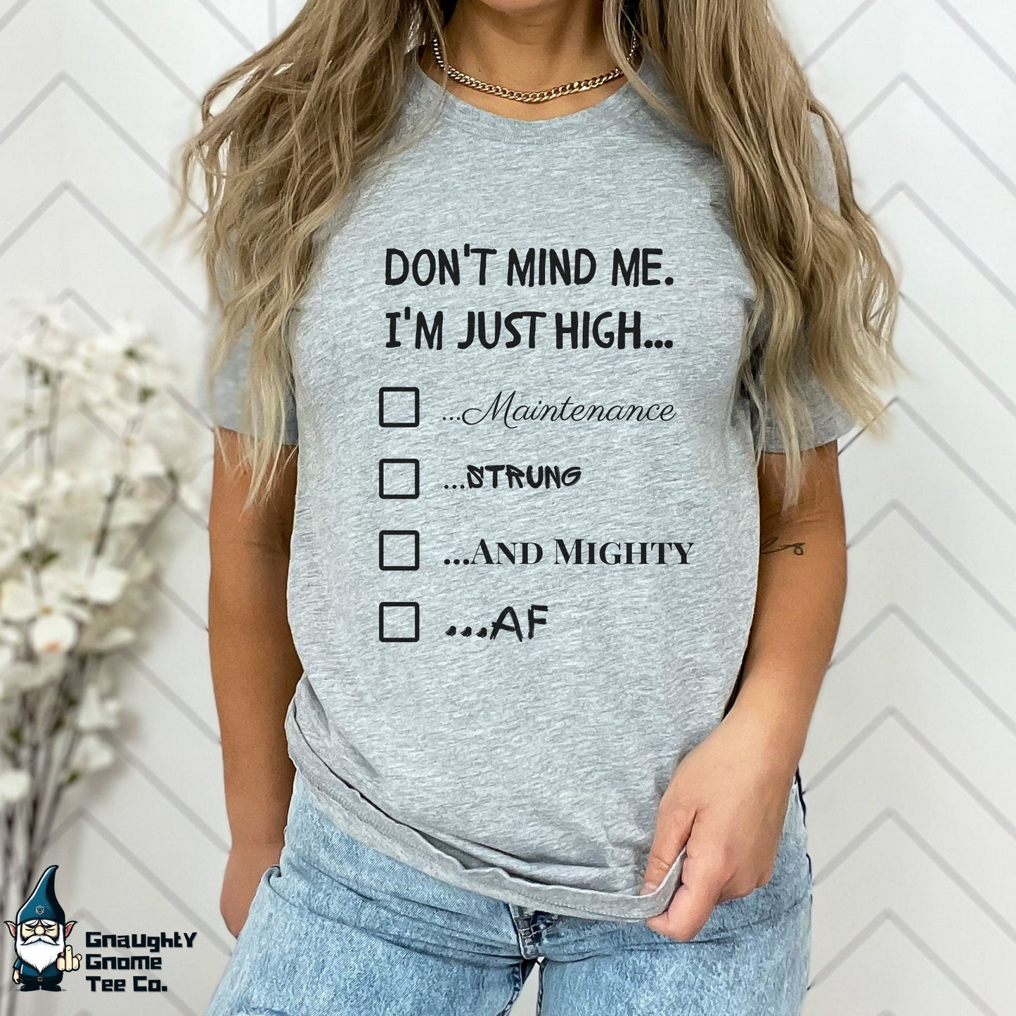 Funny T-shirt - Don't Mind Me! I'm Just High...