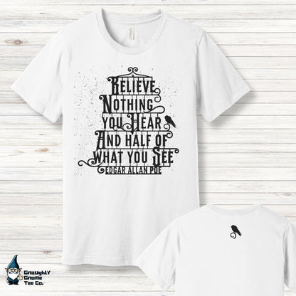 Famous Quotes T-shirt - Edgar Allen Poe - Believe Nothing You Hear