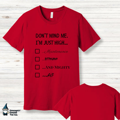 Funny T-shirt - Don't Mind Me! I'm Just High...