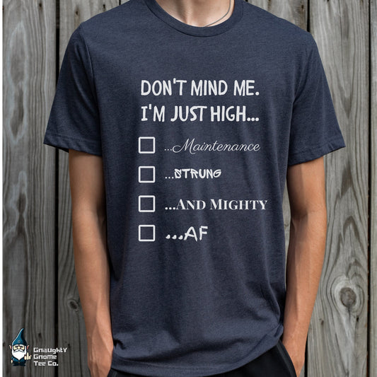 Funny T-shirt - Don't Mind Me! I'm Just High...