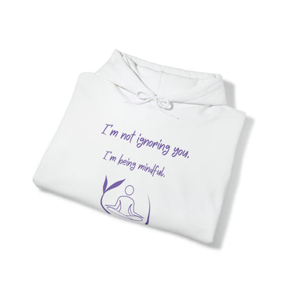 Funny Yoga Hoodie - I'm not ignoring you. I'm being mindful.