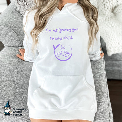 Funny Yoga Hoodie - I'm not ignoring you. I'm being mindful.