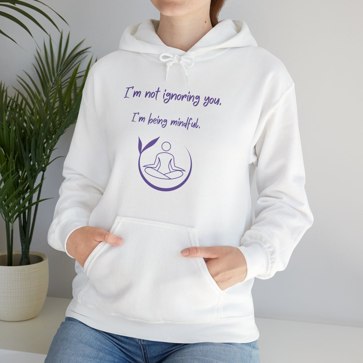 Funny Yoga Hoodie - I'm not ignoring you. I'm being mindful.