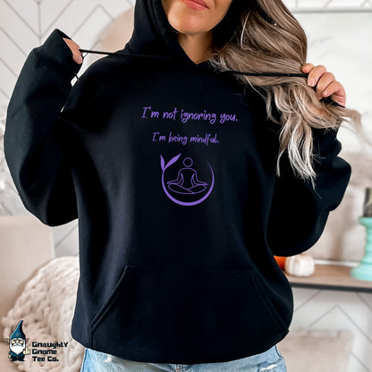 Funny Yoga Hoodie - I'm not ignoring you. I'm being mindful.